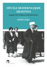 Din İle Modernleşme Arasında Çağdaş Türk Düşüncesinin Meseleleri