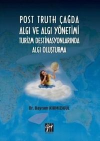 Post Truth Çağda Algı ve Algı Yönetimi Turizm Destinasyonlarında Algı Oluşturma