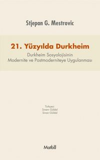 21. Yüzyılda Durkheim & Durkheim Sosyolojisinin Modernite ve Postmoderniteye Uygulanması