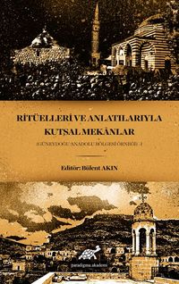 Ritüelleri ve Anlatılarıyla Kutsal Mekanlar (Güneydoğu anadolu Bölgesi Örneği) - I