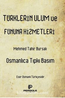 Türklerin Ulum ve Fünuna Hizmetleri - Bursalı Mehmed Tahir