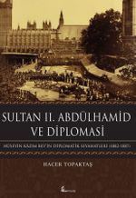Sultan II. Abdülhamid ve Diplomasi & Hüseyin Kazım Bey'in Diplomatik Seyahatleri (1882-1887)