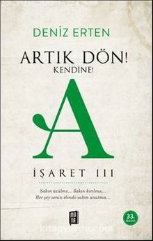 Artık Dön!  Kendine! A / İşaret III - Deniz Erten