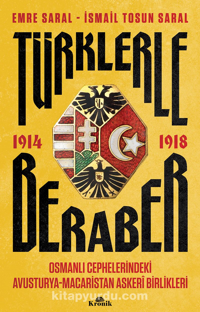 Türklerle Beraber Osmanlı Cephelerindeki Avusturya-Macaristan Askerî Birlikleri 1914-1918