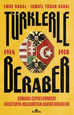 Türklerle Beraber & Osmanlı Cephelerindeki Avusturya-Macaristan Askerî Birlikleri 1914-1918