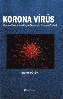 Korona Virüs & Korona Virüsün Dünya Ekonomisi Üzerine Etkileri 