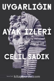 Uygarlığın Ayak İzleri & Krallar ve Tanrılar - Celil Sadık