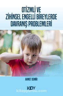 Otizmli ve Zihinsel Engelli Bireylerde Davranış Problemleri - Ahmet Demir