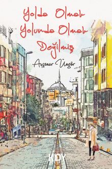 Yolda Olmak Yolunda Olmak Değilmiş