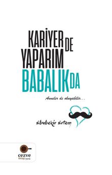 Kariyer de Yaparım Babalık da - Ebubekir Ertem