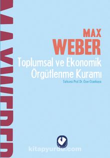 Toplumsal ve Ekonomik Örgütlenme Kuramı - Max Weber