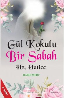 Gül Kokulu Bir Sabah Hz. Hatice - Habib Mert