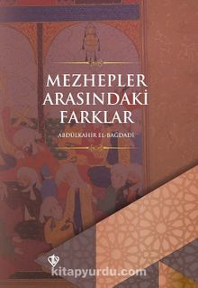 Mezhepler Arasındaki Farklar - Ebu Mansur Abdülkahir el-Bağdadi