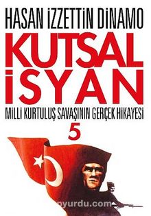 Kutsal İsyan 5 / Milli Kurtuluş Savaşının Gerçek Hikayesi - Hasan İzzettin Dinamo