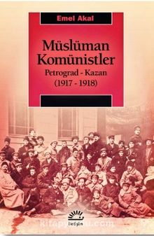Müslüman Komünistler & Petrograd-Kazan (1917-1918) - Emel Akal