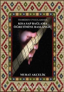Teoriden Uygulamaya Kısa Sap Bağlama Öğretimine Başlangıç - Murat Akçelik