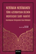 Neriman Nerimanov Türk-Azerbaycan Dilinin Muhtasar Sarf-Nahivi (Azerbaycan Türkçesinin Kısa Dilbilgisi)