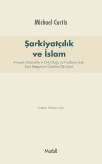 Şarkiyatçılık ve İslam & Avrupalı Düşünürlerin Orta Doğu ve Hindistan'daki Şark Despotizmi Üzerine Görüşleri