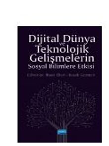 Dijital Dünya ve Teknolojik Gelişmelerin Sosyal Bilimlere Etkisi