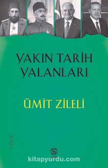 Yakın Tarih Yalanları - Ümit Zileli