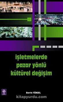 İşletmelerde Pazar Yönlü Kültürel Değişim - Berrin Yüksel