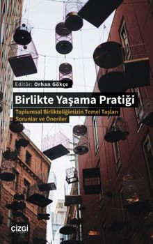 Birlikte Yaşama Pratiği  & Toplumsal Birlikteliğimizin Temel Taşları -Sorunlar ve Öneriler