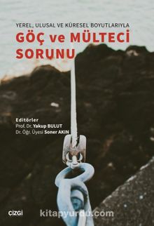 Yerel Ulusal ve Küresel Boyutlarıyla Göç ve Mülteci Sorunu - Yakup Bulut