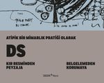 Atipik Bir Mimarlık Pratiği Olarak Ds & Kır Resminden Peyzaja - Belgelemeden Korumaya