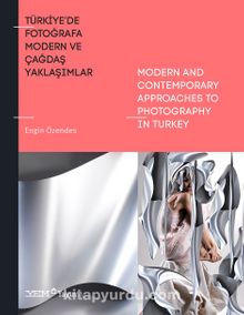 Türkiye’de Fotoğrafa Modern ve Çağdaş Yaklaşımlar / Modern And Contemporary Appro-aches To Photography İn Turkey