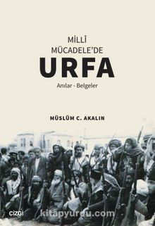 Milli Mücadele'de Urfa (Anılar-Belgeler) - Müslüm C. Akalın