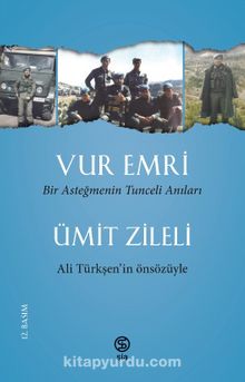 Vur Emri & Bir Asteğmenin Tunceli Anıları - Ümit Zileli