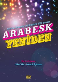 Müzikte, Sinemada ve Edebiyatta 2000 Sonrası Arabesk Yeniden