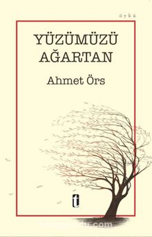Yüzümüzü Ağartan - Ahmet Örs