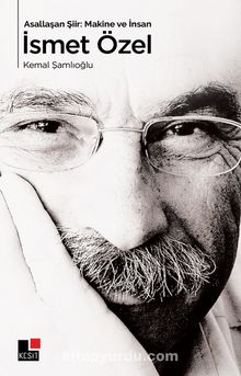 Asallaşan Şiir: Makine ve İnsan İsmet Özel - Kemal Şamlıoğlu