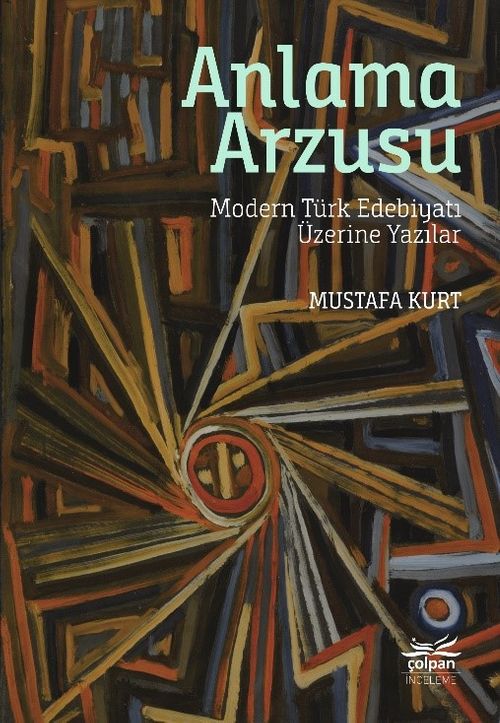 Anlama Arzusu & Modern Türk Edebiyatı Üzerine Yazılar
