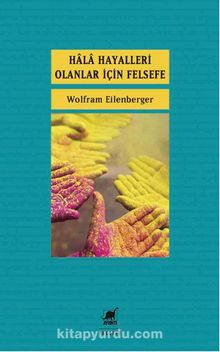 Hala Hayalleri Olanlar İçin Felsefe - Wolfram Eilenberger
