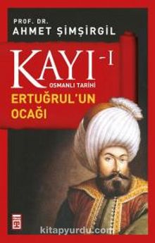 Kayı -I Osmanlı Tarihi / Ertuğrul'un Ocağı - Prof.Dr. Ahmet Şimşirgil