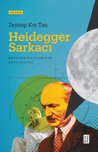 Heidegger Sarkacı & Metafor Kavramının Arkeolojisi