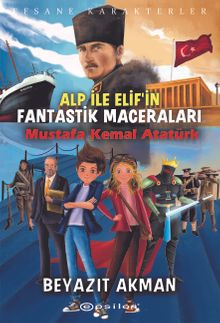 Alp İle Elif'in Fantastik Maceraları / Mustafa Kemal Atatürk