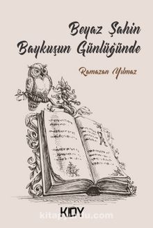 Beyaz Şahin Baykuşun Günlüğünde - Ramazan Yılmaz