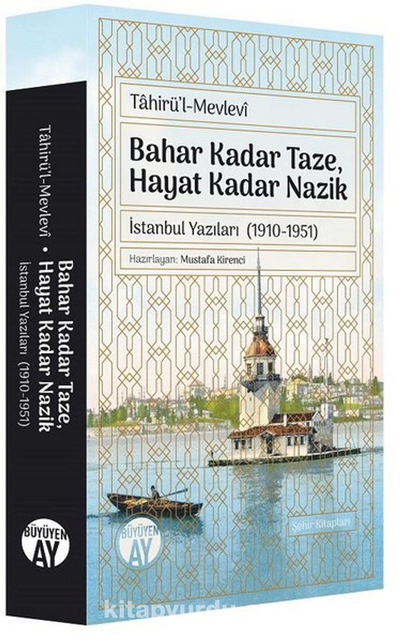 Bahar Kadar Taze Hayat Kadar Nazik İstanbul Yazıları (1910-1951)