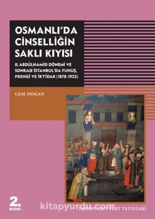 Osmanlı'da Cinselliğin Saklı Kıyısı & II. Abdülhamid Dönemi ve Sonrası İstanbul'da Fuhuş Frengi ve İktidar (1878-1922)