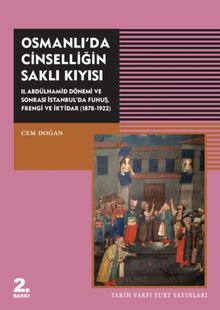 Osmanlı'da Cinselliğin Saklı Kıyısı & II. Abdülhamid Dönemi ve Sonrası İstanbul'da Fuhuş Frengi ve İktidar (1878-1922)