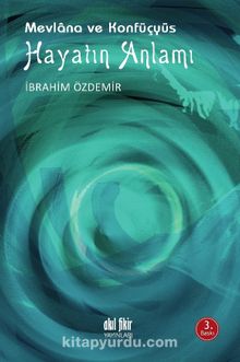 Mevlana ve Konfüçyüs Hayatın Anlamı - İbrahim Özdemir