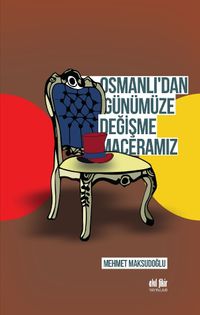 Osmanlı'dan Günümüze Değişme Maceramız