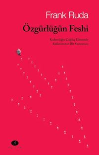 Özgürlüğün Feshi & Kaderciliğin Çağdaş Dönemde Kullanımının Bir Savunması