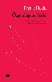 Özgürlüğün Feshi & Kaderciliğin Çağdaş Dönemde Kullanımının Bir Savunması