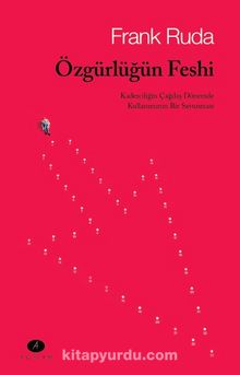 Özgürlüğün Feshi & Kaderciliğin Çağdaş Dönemde Kullanımının Bir Savunması - Frank Ruda