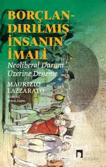 Borçlandırılmış İnsanın İmali & Neoliberal Durum Üzerine Deneme - Maurizio Lazzarato