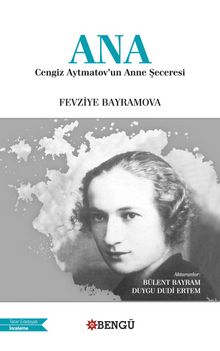 Ana: Cengiz Aytmatov’un Anne Şeceresi - Fevziye Bayramov